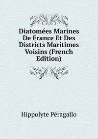 Diatomees Marines De France Et Des Districts Maritimes Voisins (French Edition)