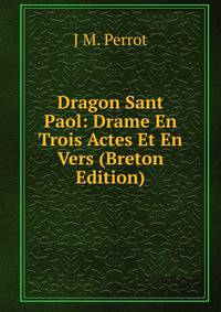 Dragon Sant Paol: Drame En Trois Actes Et En Vers (Breton Edition)