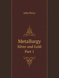Metallurgy: The Art of Extracting Metals from Their Ores : Silver and Gold