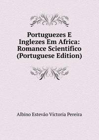 Portuguezes E Inglezes Em Africa: Romance Scientifico (Portuguese Edition)