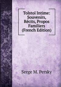 Tolstoi Intime: Souvenirs, Recits, Propos Familiers (French Edition)
