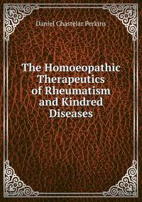 The Homoeopathic Therapeutics of Rheumatism and Kindred Diseases