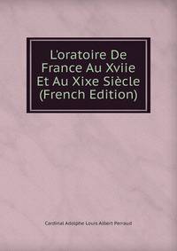 L'oratoire De France Au Xviie Et Au Xixe Si?cle (French Edition)