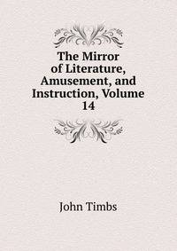 The Mirror of Literature, Amusement, and Instruction, Volume 14
