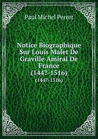 Notice Biographique Sur Louis Malet De Graville Amiral De France. (144?-1516)