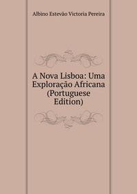A Nova Lisboa: Uma Exploracao Africana (Portuguese Edition)