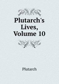 Plutarch's Lives, Volume 10