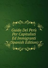 Guida Del Peru Per Capitalisti Ed Immigranti (Spanish Edition)