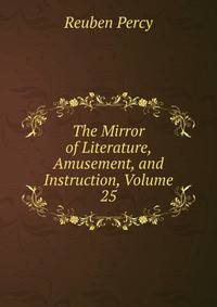 The Mirror of Literature, Amusement, and Instruction, Volume 25