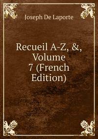 Recueil A-Z, &amp;, Volume 7 (French Edition)