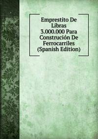 Emprestito De Libras 3.000.000 Para Construcion De Ferrocarriles (Spanish Edition)