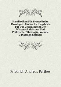 Handlexikon Fur Evangelische Theologen: Ein Nachschlagebuch Fur Das Gesamtgebiet Der Wissenschaftlichen Und Praktischer Theologie, Volume 2 (German Edition)