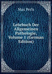 Lehrbuch Der Allgemeinen Pathologie, Volume 1 (German Edition)