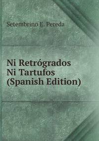 Ni Retrogrados Ni Tartufos (Spanish Edition)