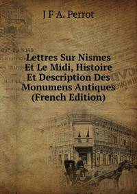 Lettres Sur Nismes Et Le Midi, Histoire Et Description Des Monumens Antiques (French Edition)