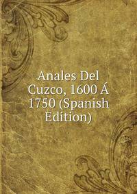 Anales Del Cuzco, 1600 A 1750 (Spanish Edition)