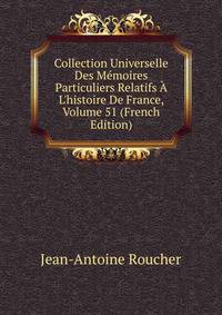 Collection Universelle Des M?moires Particuliers Relatifs ? L'histoire De France, Volume 51 (French Edition)
