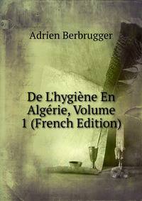 De L'hygi?ne En Alg?rie, Volume 1 (French Edition)