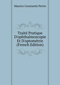 Trait? Pratique D'ophthalmoscopie Et D'optom?trie (French Edition)