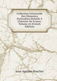 Collection Universelle Des M?moires Particuliers Relatifs ? L'histoire De France, Volume 44 (French Edition)
