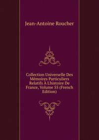 Collection Universelle Des M?moires Particuliers Relatifs ? L'histoire De France, Volume 55 (French Edition)
