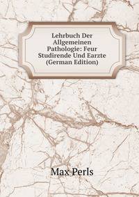 Lehrbuch Der Allgemeinen Pathologie: Feur Studirende Und Earzte (German Edition)