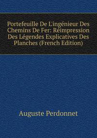 Portefeuille De L'ing?nieur Des Chemins De Fer: R?impression Des L?gendes Explicatives Des Planches (French Edition)