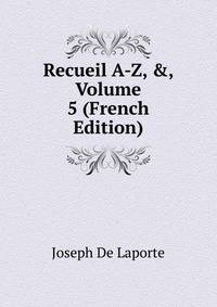 Recueil A-Z, &amp;, Volume 5 (French Edition)