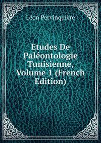 Etudes De Paleontologie Tunisienne, Volume 1 (French Edition)