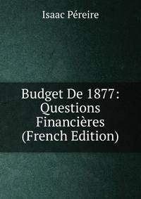 Budget De 1877: Questions Financieres (French Edition)