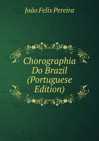 Chorographia Do Brazil (Portuguese Edition)