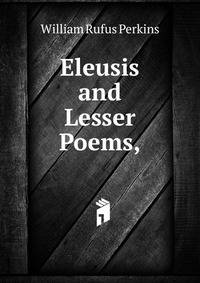 Eleusis and Lesser Poems,