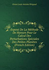 Expose De La Methode De Hansen Pour Le Calcul Des Perturbations Speciales Des Petites Planetes (French Edition)