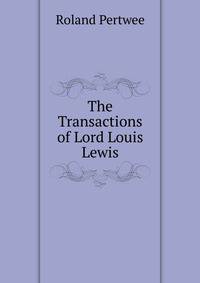 The Transactions of Lord Louis Lewis