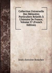 Collection Universelle Des M?moires Particuliers Relatifs ? L'histoire De France, Volume 57 (French Edition)