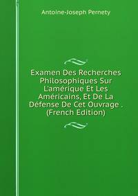 Examen Des Recherches Philosophiques Sur L'am?rique Et Les Am?ricains, Et De La D?fense De Cet Ouvrage . (French Edition)