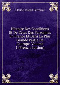 Histoire Des Conditions Et De L'?tat Des Personnes En France Et Dans La Plus Grande Partie De L'europe, Volume 1 (French Edition)