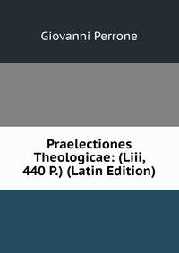 Praelectiones Theologicae: (Liii, 440 P.) (Latin Edition)