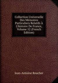 Collection Universelle Des M?moires Particuliers Relatifs ? L'histoire De France, Volume 52 (French Edition)