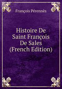 Histoire De Saint Francois De Sales (French Edition)