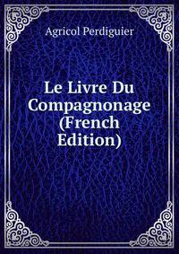 Le Livre Du Compagnonage (French Edition)