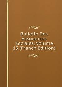 Bulletin Des Assurances Sociales, Volume 15 (French Edition)