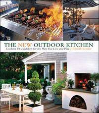 The New Outdoor Kitchen: Cooking up a Kitchen for the Way You Live and Play