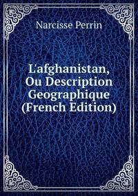 L'afghanistan, Ou Description Geographique (French Edition)