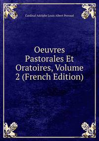 Oeuvres Pastorales Et Oratoires, Volume 2 (French Edition)