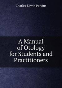 A Manual of Otology for Students and Practitioners