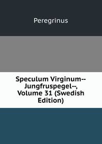 Speculum Virginum--Jungfruspegel--, Volume 31 (Swedish Edition)