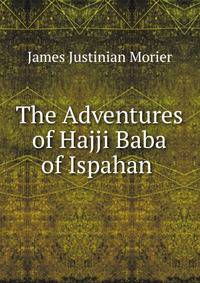 The Adventures of Hajji Baba of Ispahan .