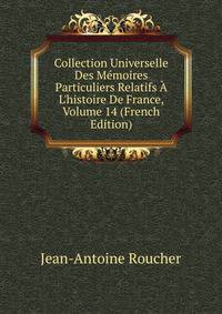 Collection Universelle Des M?moires Particuliers Relatifs ? L'histoire De France, Volume 14 (French Edition)