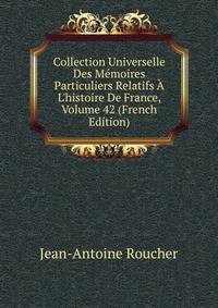 Collection Universelle Des M?moires Particuliers Relatifs ? L'histoire De France, Volume 42 (French Edition)